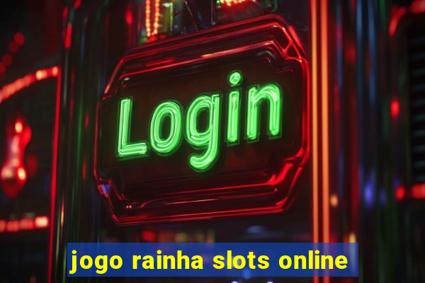 jogo rainha slots online